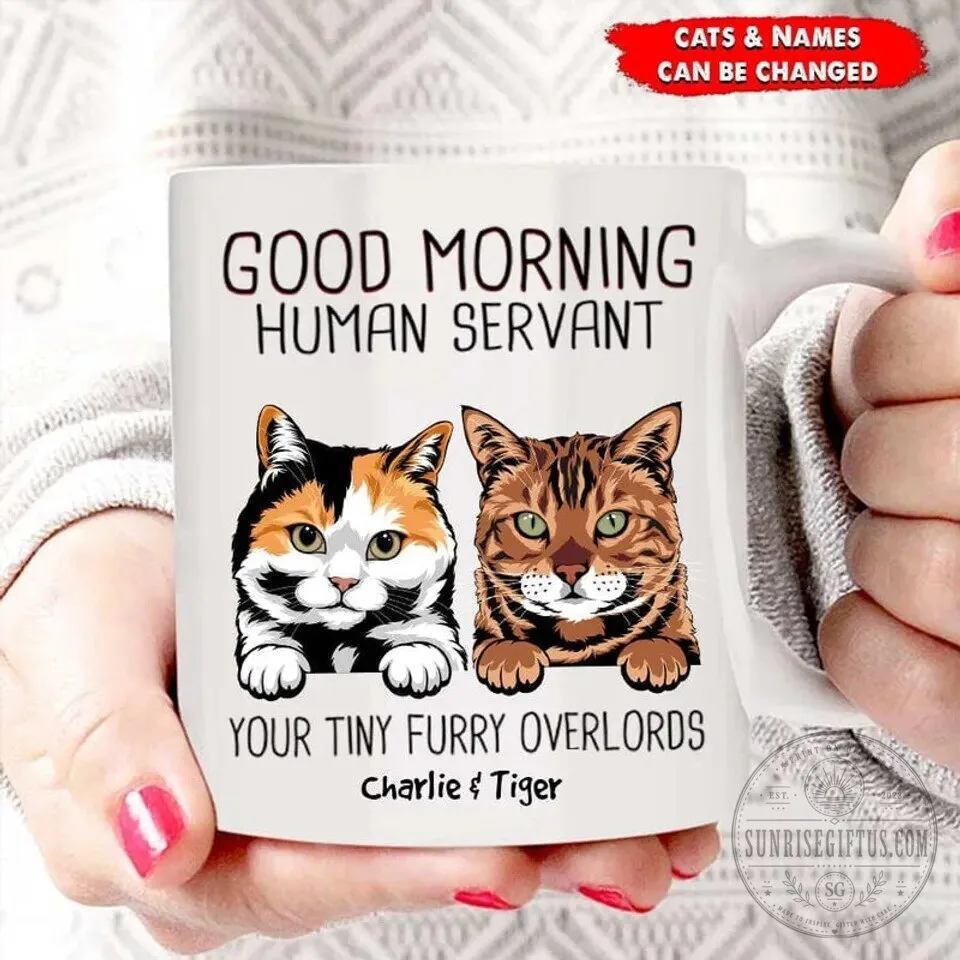 Good Morning Human Servant Your Tiny Furry Overlords Personalized Cat Coffee Mug